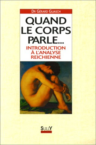 quand le corps parle... introduction à l'anlyse reichienne