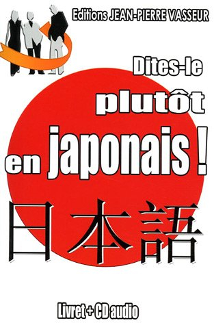 Dites-le plutôt en japonais !