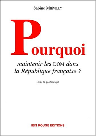 Pourquoi maintenir les DOM dans la République française ? : analyse géopolitique à partir du cas guy