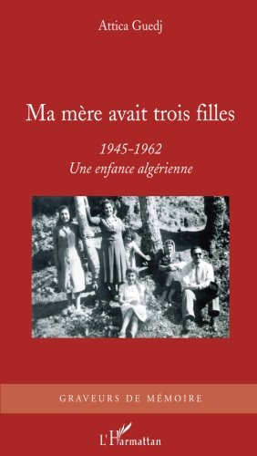 Ma mère avait trois filles, 1945-1962 : une enfance algérienne