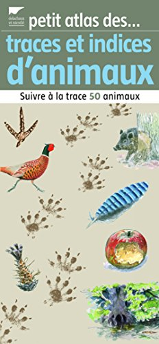 Petit atlas des traces et indices d'animaux : suivre à la trace 50 animaux