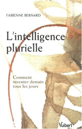 L'intelligence plurielle : comment inventer demain tous les jours