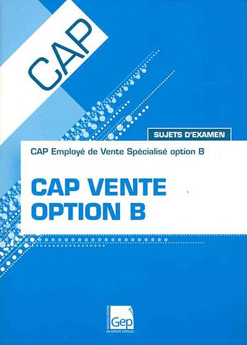 CAP vente option B : CAP employé de vente spécialisé option B : sujets d'examen