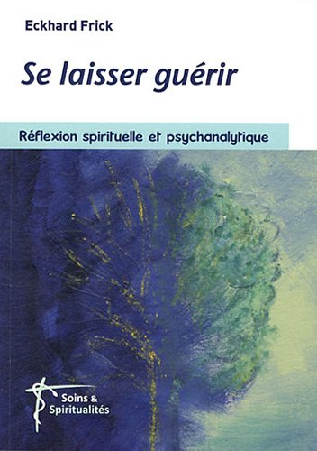 Se laisser guérir : réflexion spirituelle et psychanalytique