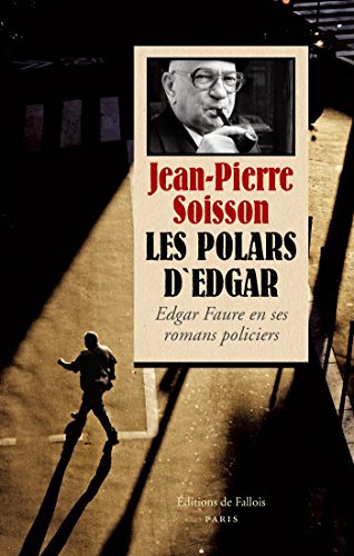 Les polars d'Edgar : Edgar Faure en ses romans policiers