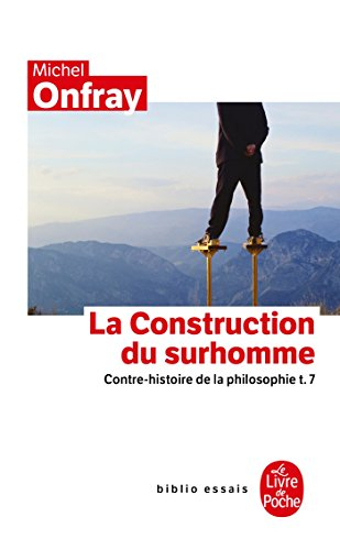 Contre-histoire de la philosophie. Vol. 7. La construction du surhomme