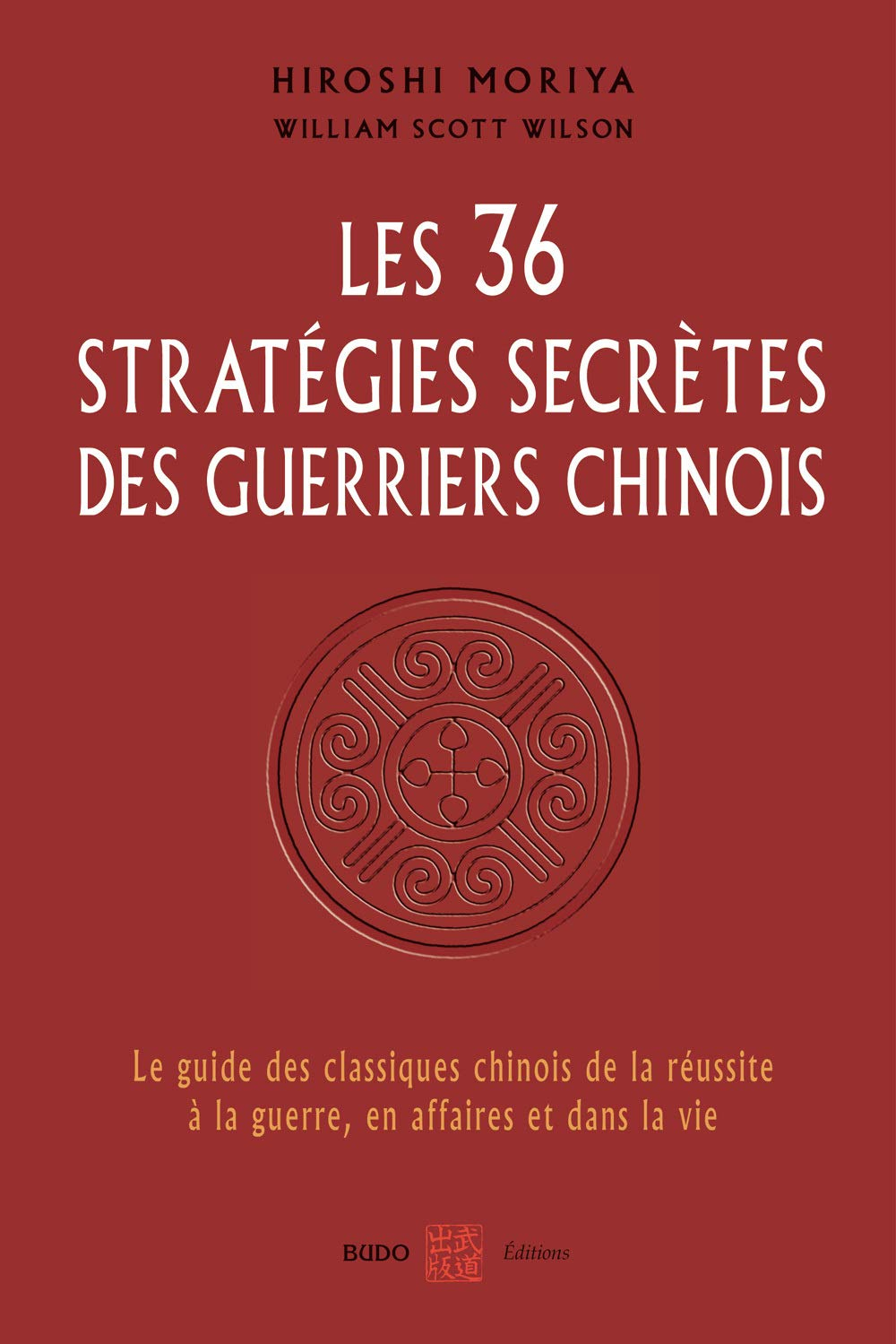 Les 36 stratégies secrètes des guerriers chinois : le guide des classiques chinois de la réussite à 