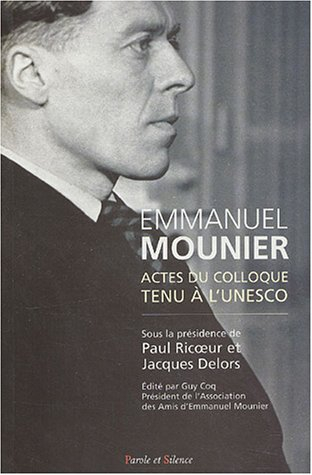 Emmanuel Mounier, l'actualité d'un grand témoin : actes du colloque tenu à l'Unesco, Paris, 5-6 octo