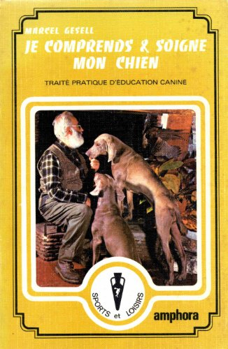 je comprends et soigne mon chien, traité pratique d'éducation canine. collection sports et loisirs.