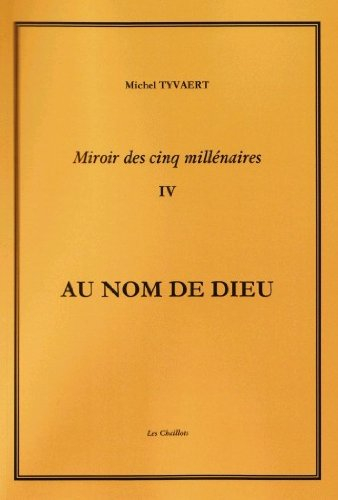 Miroir des cinq millénaires. Vol. 4. Au nom de Dieu