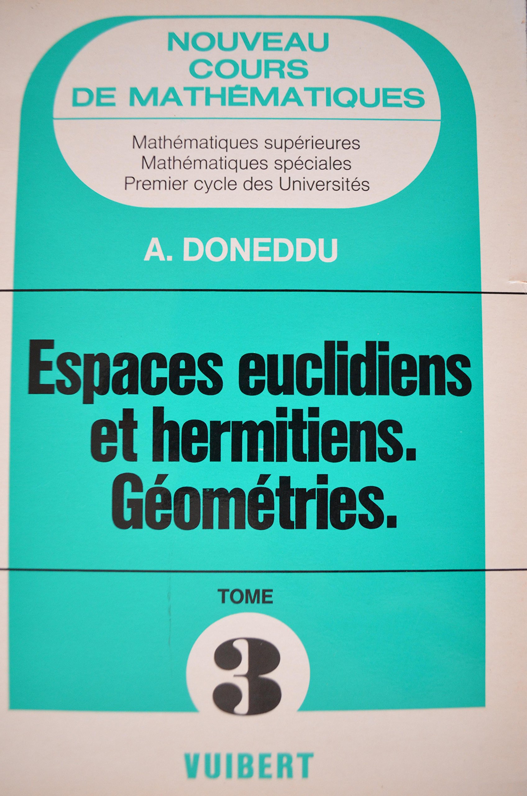 Cours de mathématiques : mathématiques spéciales, 1er cycle des universités. Vol. 3. Espaces euclidi