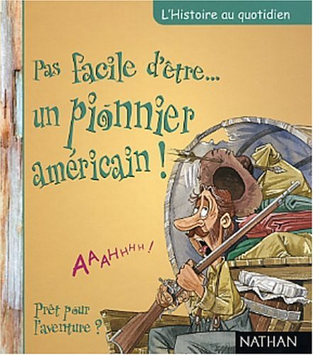 Pas facile d'être un pionnier américain ! : prêt pour l'aventure ?