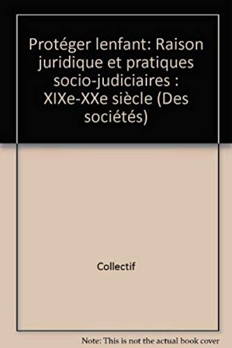 Protéger l'enfant : raison juridique et pratiques socio-judiciaires (XIXe-XXe siècle)