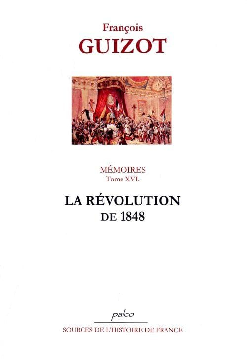 Mémoires pour servir à l'histoire de mon temps. Vol. 16. La révolution de 1848