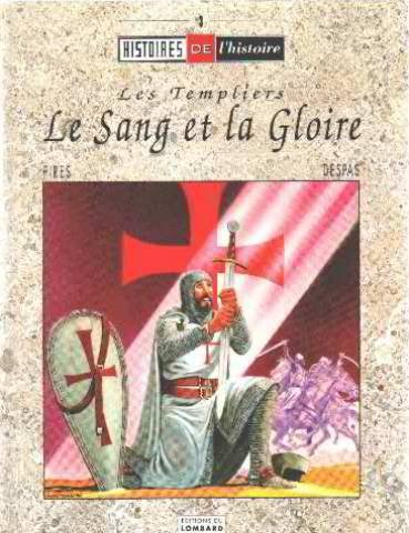 Les Templiers : le sang et la gloire : histoire vraie