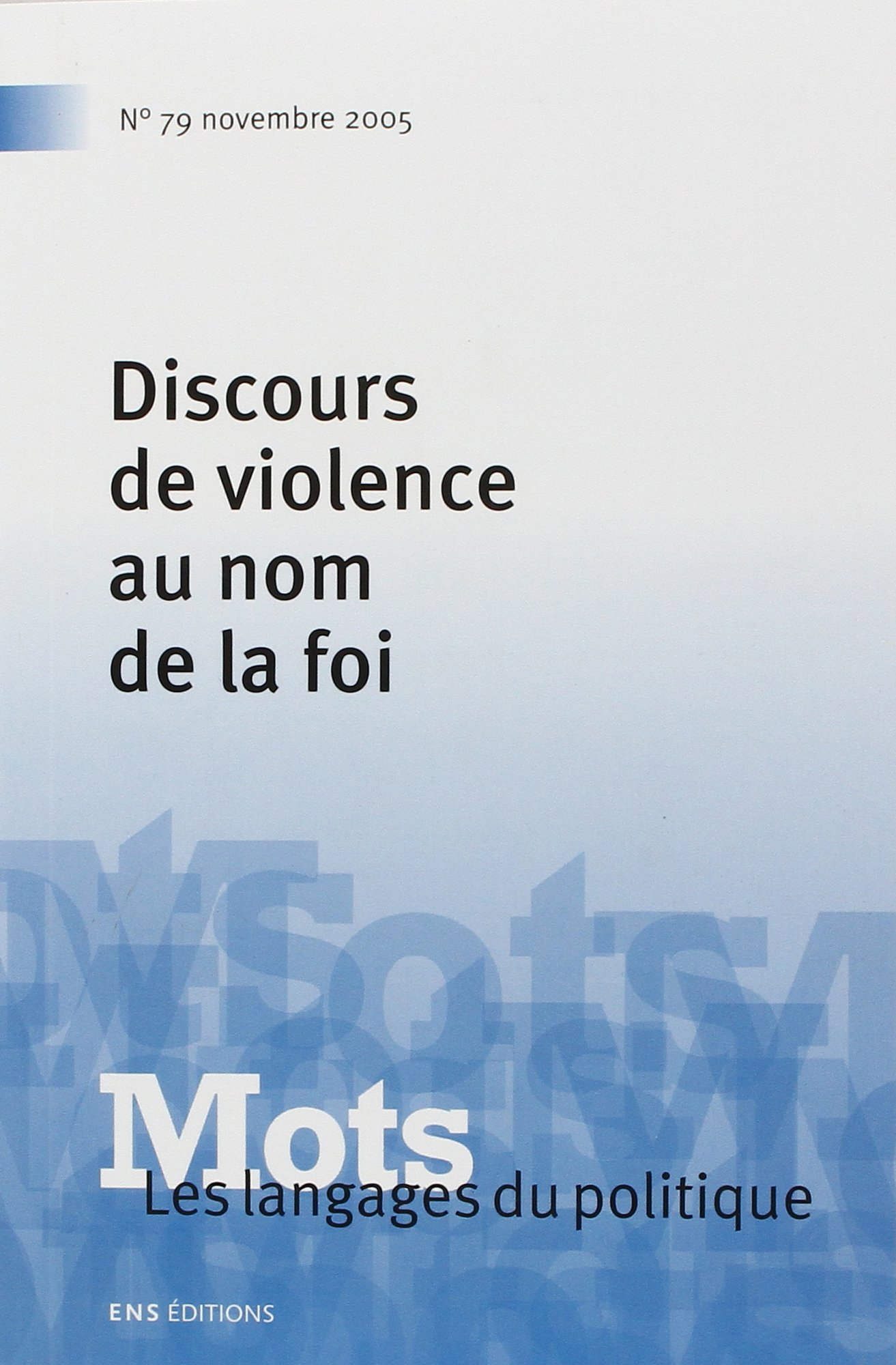 Mots, les langages du politique, N° 79 : Discours de violence au nom de la foi