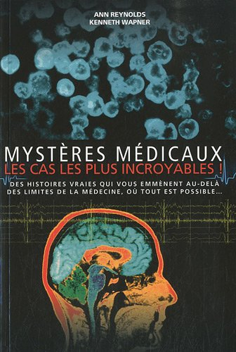 Mystères médicaux, les cas les plus incroyables : des histoires qui vous emmènent au-delà des limite