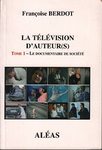 La télévision d'auteur(s). Vol. 1. Le documentaire de société