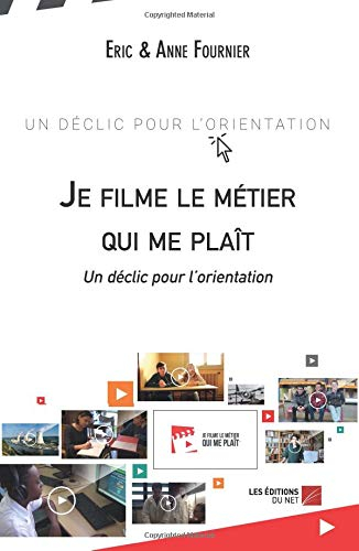 Je filme le métier qui me plaît: Un Déclic Pour L'Orientation