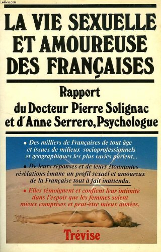 la vie sexuelle et amoureuse des françaises : rapport du docteur pierre solignac et d'anne serrero, 
