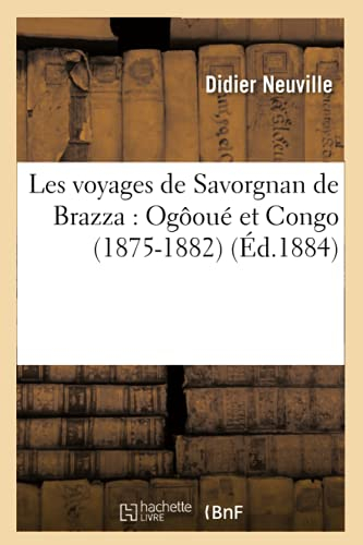 Les voyages de Savorgnan de Brazza : Ogôoué et Congo (1875-1882) (Éd.1884)
