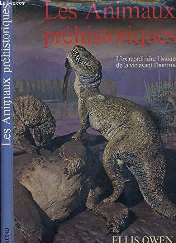 les animaux préhistoriques - l'extraordinaire histoire de la vie avant l'homme