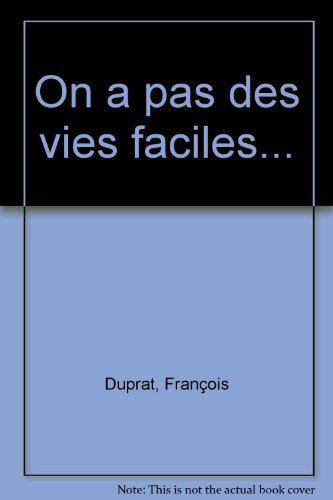 On a pas des vies faciles...