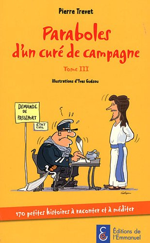 Paraboles d'un curé de campagne. Vol. 3. 170 petites histoires à raconter et à méditer