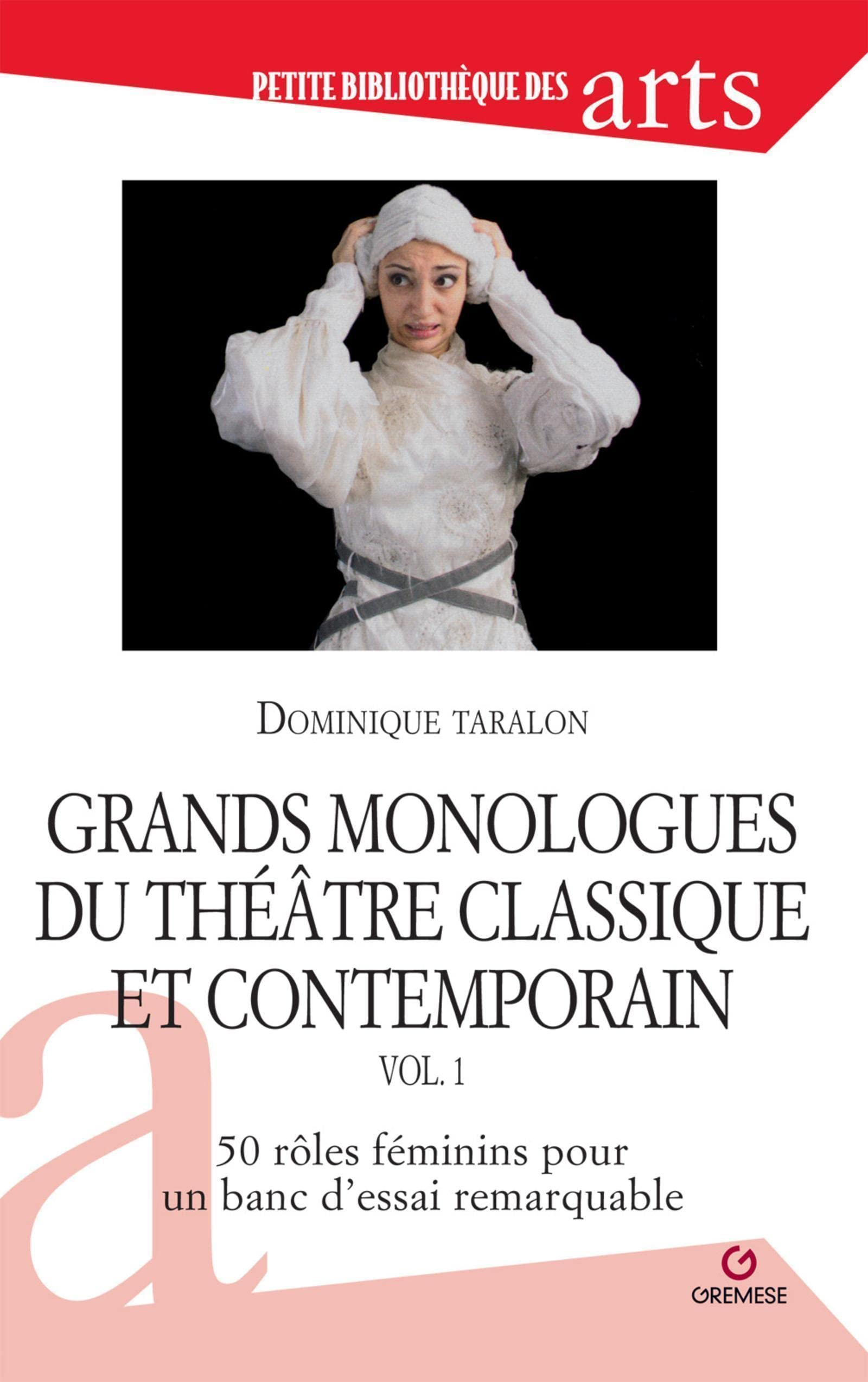 Grands monologues du théâtre classique et contemporain. Vol. 1. 50 rôles féminins pour un banc d'ess
