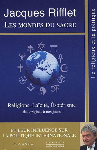 Les mondes du sacré : religions, laïcité, ésotérisme des origines à nos jours et leur influence sur 
