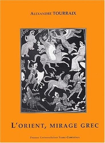 Le mirage grec : l'Orient du mythe et de l'épopée