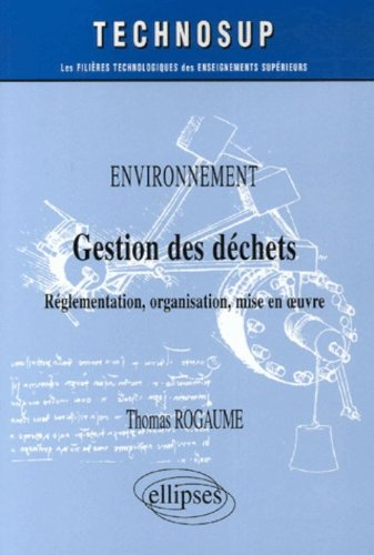 Environnement, gestion des déchets : réglementation, organisation, mise en oeuvre