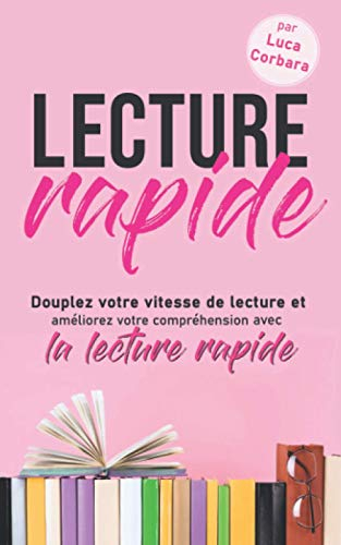 Lecture rapide: Doublez votre vitesse de lecture et améliorez votre compréhension avec la lecture ra