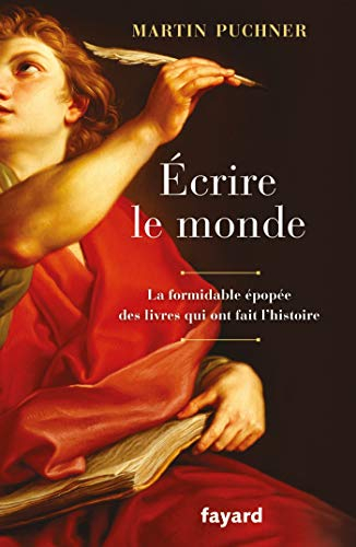 Ecrire le monde : la formidable épopée des livres qui ont fait l'histoire