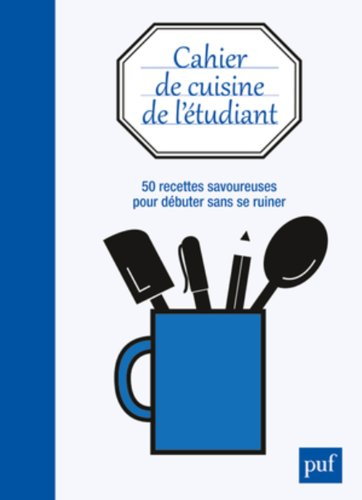 Cahier de cuisine de l'étudiant : 50 recettes savoureuses pour débuter sans se ruiner
