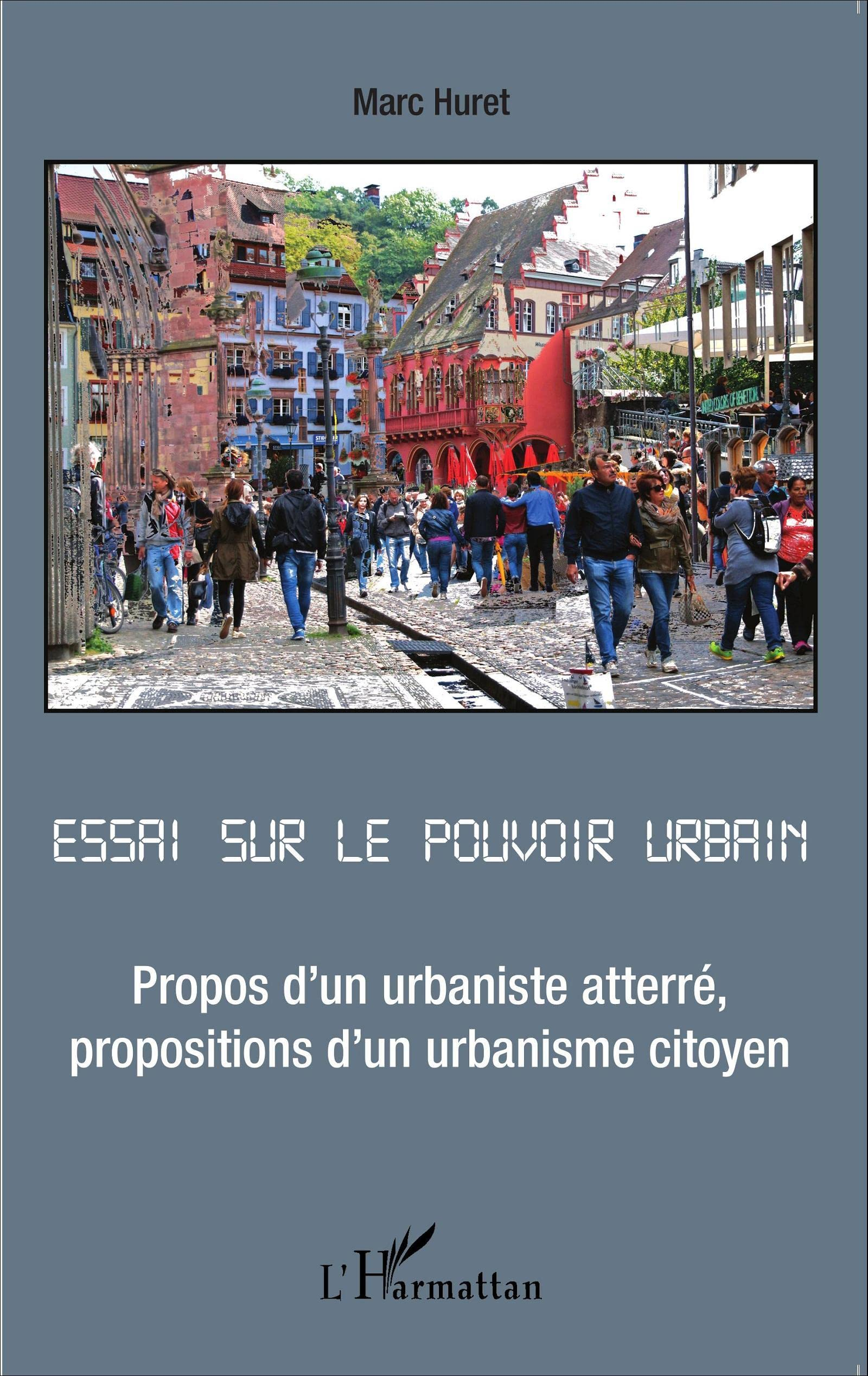 Essai sur le pouvoir urbain : propos d'un urbaniste atterré, propositions d'un urbanisme citoyen