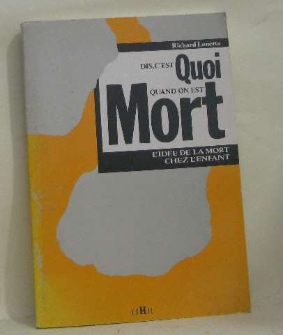Dis, c'est quoi quand on est mort ? : l'idée de la mort chez l'enfant