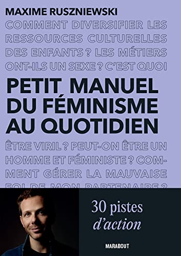 Petit manuel du féminisme au quotidien : 30 pistes d'action pour celles et ceux qui ne savent pas (t