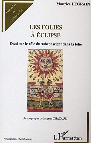 Les folies à éclipse : essai sur le rôle du subconscient dans la folie