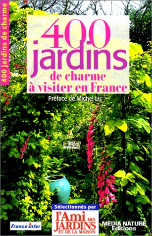 400 jardins de charme à visiter avec l'ami des jardins