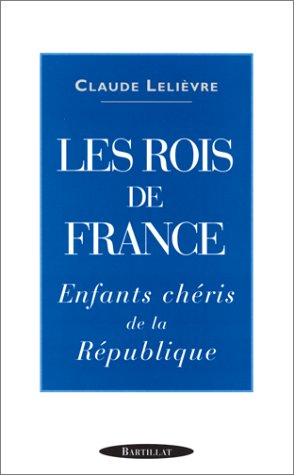 Les rois de France : enfants chéris de la République
