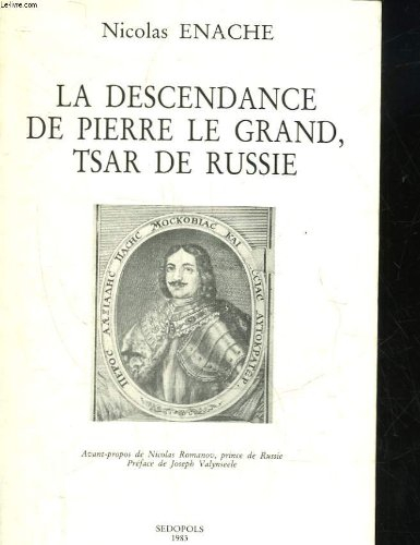 La Descendance de Pierre le Grand. Tsar de Russie : En annexe: Etat présent de la Maison impériale d