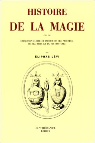 Histoire de la magie : avec une exposition claire et précise de ses procédés, de ses rites et de ses