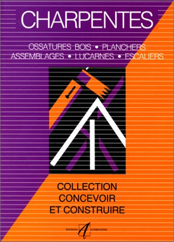 charpentes : assemblages, lucarnes, ossature bois, planchers, escaliers