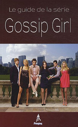 Gossip girl : le guide de la série