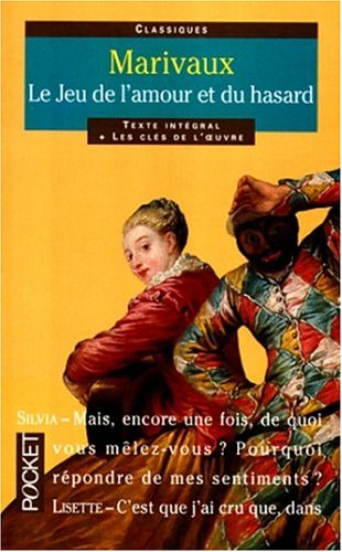Le jeu de l'amour et du hasard : texte intégral et les clés de l'oeuvre