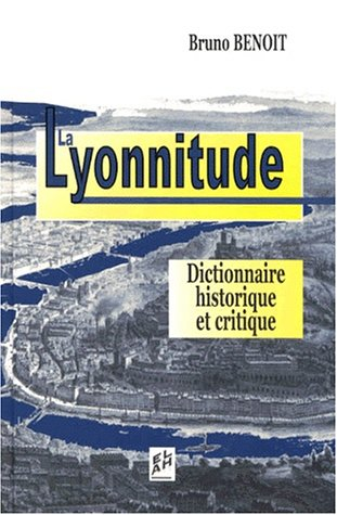 la lyonnitude : dictionnaire critique et historique