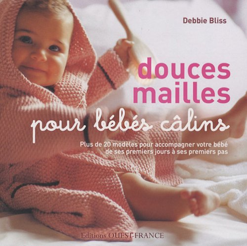 Douces mailles pour bébés câlins : plus de 20 modèles pour accompagner votre bébé de ses premiers jo