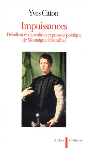 Impuissances : défaillances masculines et pouvoir politique de Montaigne à Stendhal