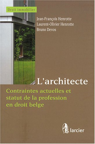 L'architecte : contraintes actuelles et statut de la profession en droit belge